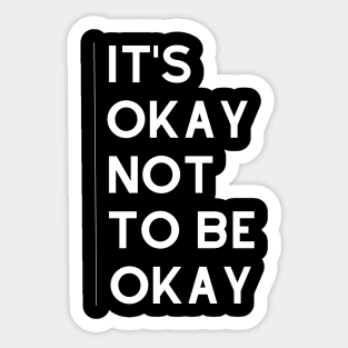 It's Okay Not To Be Okay Sticker